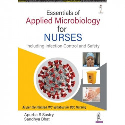 Essentials of Applied Microbiology for Nurses (Including Infection Control and Safety) book by Apurba S Sastry - Back Cover
