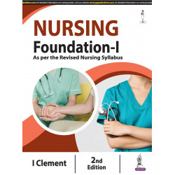 Nursing Foundation-I, 2/E: Fundamentals of Nursing for GNM & BSc Nursing 1st Year Students | As per Revised INC Syllabus | C…