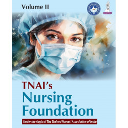 TNAI's Nursing Foundation, Volume 2 for BSc Nursing Semester II Students | Advanced Nursing Skills, Medical-Surgical Patient…