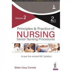 Principles & Practice of Nursing (Vol 2): Senior Nursing Procedures, 2/E for Nursing Students and Tutors | Step-by-Step Tech…