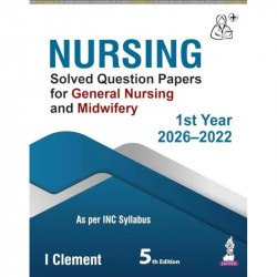 NURSING Solved Question Papers for General Nursing and Midwifery 1st Year (2022-2026), 5/E | Last 5 Years' Solved PYQs as pe… -