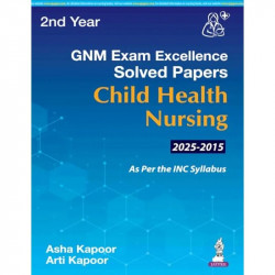 GNM (2nd Year) Exam Excellence Solved Papers for Child Health Nursing (2015-2025) | Last 10 Years' PNRC Solved PYQs as per I… -