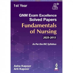 GNM (1st Year) Exam Excellence Solved Papers (2015-2025) for Fundamentals of Nursing | Last 10 years' solved PYQs: 1 book by… -