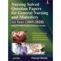 NURSING SOLVED QUESTION PAPERS FOR GENERAL NURSING AND MIDWIFERY 1ST YEAR(2005-2010) book by Sharda