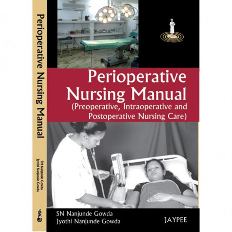Perioperative Nursing Manual (Preoperative, Intraoperative and Postoperative Nursing Care) book by Nanjunde S.N. Gowda