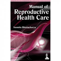 MANUAL OF REPRODUCTIVE HEALTH CARE book by Susmita Bhattacharya - Back Cover
