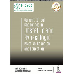 Current Ethical Challenges in Obstetric and Gynecologic Practice, Research and Education (FIGO: International Federation of…