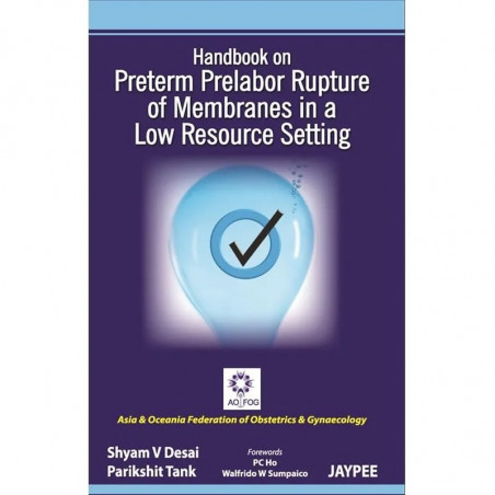 HANDBOOK ON PRELABOR RUPTURE OF MEMBRANES IN A LOW RESOURCE SETTING book by Desai