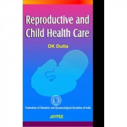Reproductive and Child Health Care (FOGSI) book by Dutta
