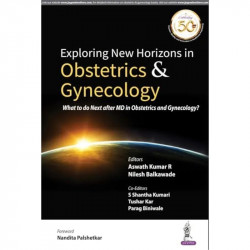 EXPLORING NEW HORIZONS IN OBSTETRICS & GYNECOLOGY: WHAT TO DO NEXT AFTER MD IN OBSTETRICS AND GYNECO book by Aswath Kumar R… - B