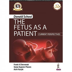 DONALD SCHOOL- THE FETUS AS A PATIENT: CURRENT PERSPECTIVES book by Asim Kurjak Frank A Chervenak,Sanja Kupesic Plavsic, Thi… -