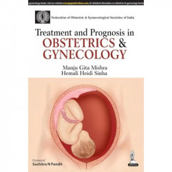TREATMENT AND PROGNOSIS IN OBSTETRICS & GYNECOLOGY(FOGSI) book by Mishra Manju Gita - Back Cover