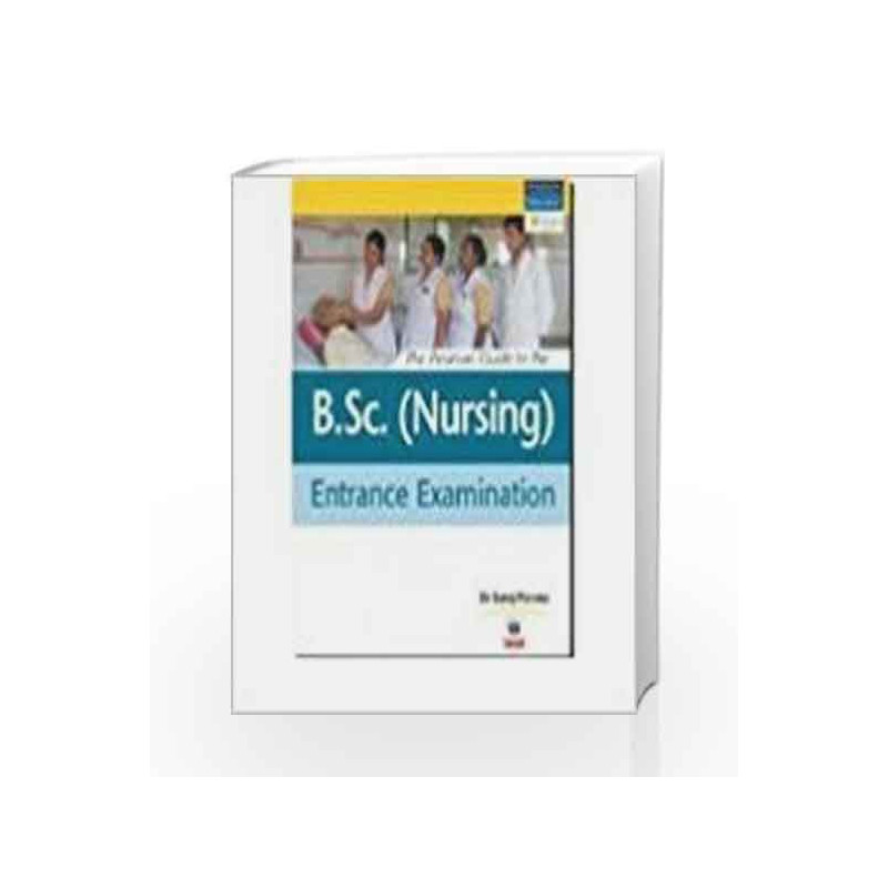 The Pearson Guide To The B. SC. (Nursing) Entrance Examination (Old Edition) by Dr Saroj Parwez Book-9788131713389