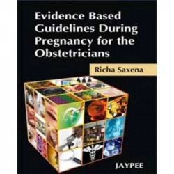 Evidence Based Guidelines During Pregnancy for the Obstetricians book by Richa Saxena