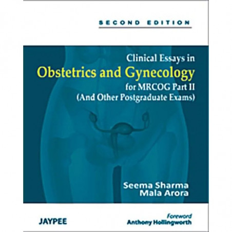 CLINICAL ESSAYS IN OBSTETRICS AND GYNECOLOGY FOR MRCOG PART II (AND OTHER POSTGRADUATE EXAMS) book by Arora Sharma