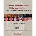 Your Infertility Dilemmas the Experts Final Verdict book by Trivedi Prakash