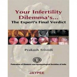 Your Infertility Dilemmas the Experts Final Verdict book by Trivedi Prakash