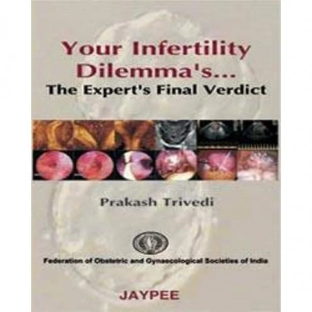 Your Infertility Dilemmas the Experts Final Verdict book by Trivedi Prakash