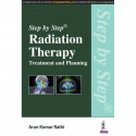 Step by Step Radiation Therapy Treatment and Planning book by Rathi Arun Kumar