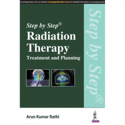 Step by Step Radiation Therapy Treatment and Planning book by Rathi Arun Kumar