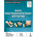 MASTERING CANCER RECONSTRUCTIVE SURGERY WITH FREE FLAPS book by Prabha Yadav, Vinay K Shankhdhar
