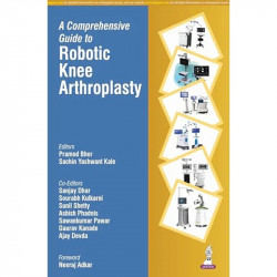 A Comprehensive Guide to Robotic Knee Arthroplasty: A One-Stop Reference for Orthopedic Surgeons on All 6 Robotic TKA Platfo… -