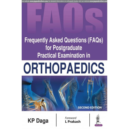 FREQUENTLY ASKED QUESTIONS (FAQS) FOR POSTGRADUATE PRACTICAL EXAMINATION IN ORTHOPAEDICS book by KP Daga