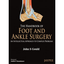 The Handbook of Foot and Ankle Surgery: An Intellectual Approach to Compex Problems book by John S Gould