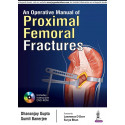 AN OPERATIVE MANUAL OF PROXIMAL FEMORAL FRACTURES WITH DVD-ROM book by Dhananjay Gupta