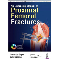 AN OPERATIVE MANUAL OF PROXIMAL FEMORAL FRACTURES WITH DVD-ROM book by Dhananjay Gupta