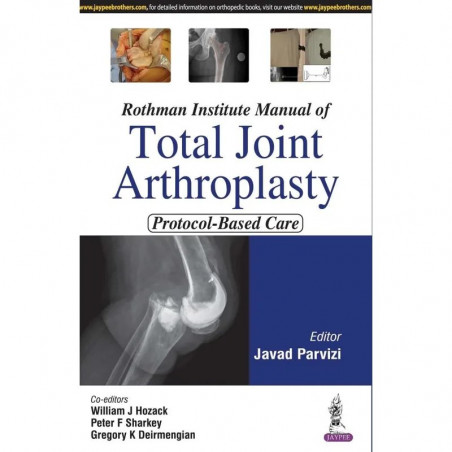 ROTHMAN INSTITUTE MANUAL OF TOTAL JOINT ARTHROPLASTY PROTOCOL-BASED CARE book by Javed Parvizi, William J Hozack
