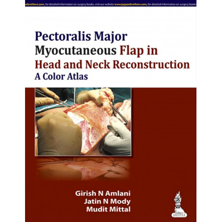 PECTORALIS MAJOR MYOCUTANEOUS FLAP IN HEAD AND NECK RECONSTRUCTION A COLOR ATLAS book by Girish N. Amlani