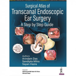 SURGICAL ATLAS OF TRANSCANAL ENDOSCOPIC EAR SURGERY: A STEP BY STEP GUIDE book by Arindam Das