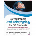 Solved Papers Otorhinolaryngology for PG Students | Last 20 Years Solved Question Papers (PYQs) from AIIMS, PGI, DNB and RGU… -