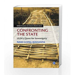 Confronting the State: Ulfa\'s Quest for Sovereignty (SAGE Studies on India\'s North East) by GHOSAL Book-9788132107040