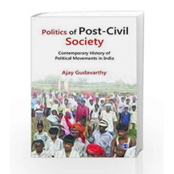 Politics of Post-Civil Society: Contemporary History of Political Movements in India by CHICKERA Book-9788132110415