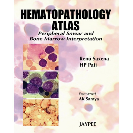Hematopathology Atlas: Peripheral Smear & Bone Marrow Interpretation book by Saxena