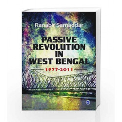 Passive Revolution in West Bengal: 1977-2011 by Ranabir Samaddar Book-9788132110941