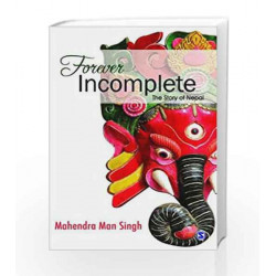 Forever Incomplete: The Story of Nepal by JUNJAPPA Book-9788132110996
