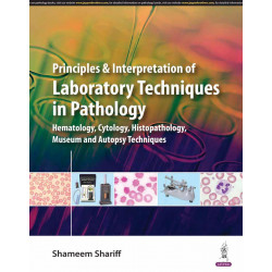 PRINCIPLES & INTERPRETATION OF LABORATORY TECHNIQUES IN PATHOLOGY: (Hematology, Cytology, Histopathology, Museum and Autopsy…