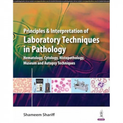PRINCIPLES & INTERPRETATION OF LABORATORY TECHNIQUES IN PATHOLOGY: (Hematology, Cytology, Histopathology, Museum and Autopsy… -