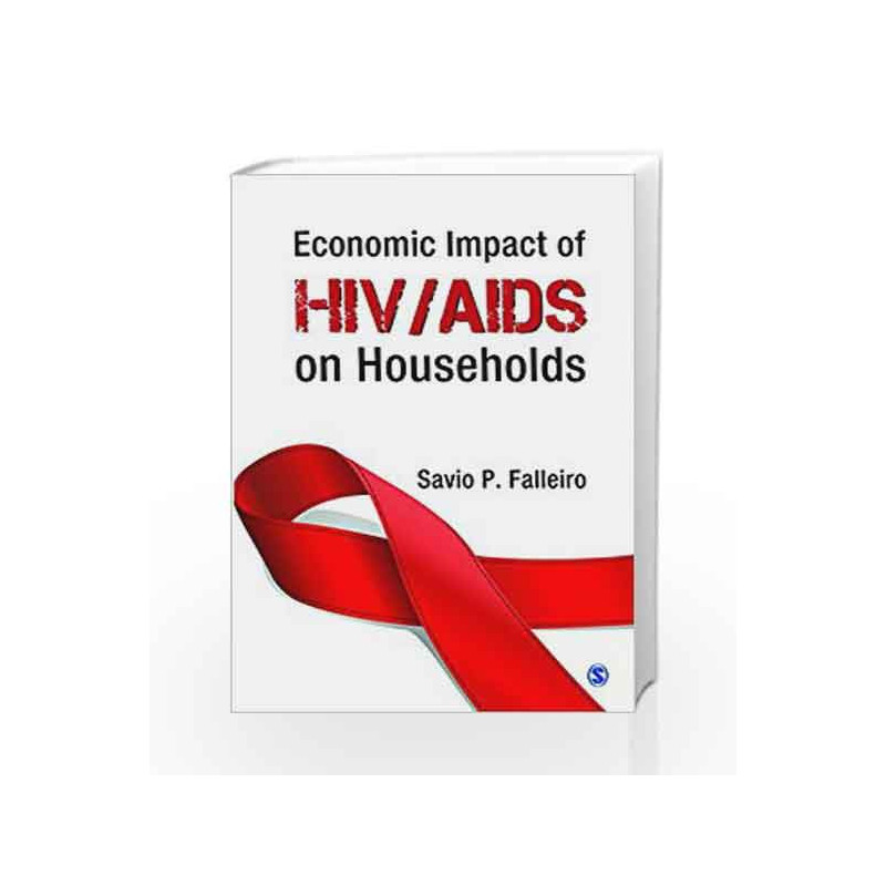 Economic Impact of HIV/AIDS on Individuals and Households: Facts, Figures and Newer Perspectives by JAYE Book-9788132113591