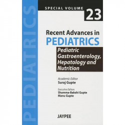 Recent Advances in Pediatrics (Spl. Vol 23) Pediatric, Gastroenterology, Hepatology & Nutrition book by Suraj Gupte