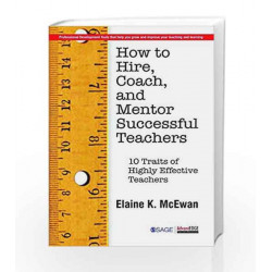How to Hire, Coach, and Mentor Successful Teachers: Ten Traits of Highly Effective Teachers by Elaine K Book-9788132116097