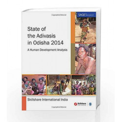 State of The Adivasis in Odisha: A Human Development Analysis (SAGE Impact) by SKILLSHARE INTERNATIONAL INDIA Book-9788132117698