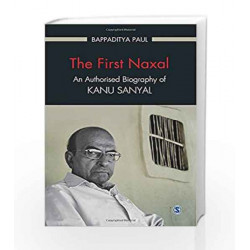 The First Naxal: An Authorised Biography of Kanu Sanyal by JANE AVSTEN Book-9788132117872