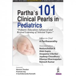 PARTHA'S 101 CLINICAL PEARLS IN PEDIATRICSPEDIATRIC EDUCATION-ADVANCED AND REVISED LEARNING OF SELE" book by A Parthasarathy - B