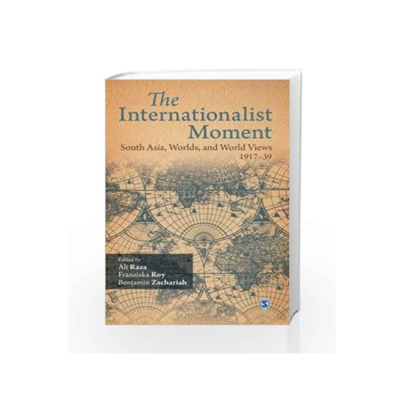 The Internationalist Moment: South Asia, Worlds and World Views 1917-39 by ARCHANA GILANI Book-9788132119791