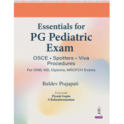 Essentials for PG Pediatric Exam: OSCE, Spotters, Viva and Procedures for DNB, MD, Diploma and MRCPCH Exams | 600+ OSCEs Acr…