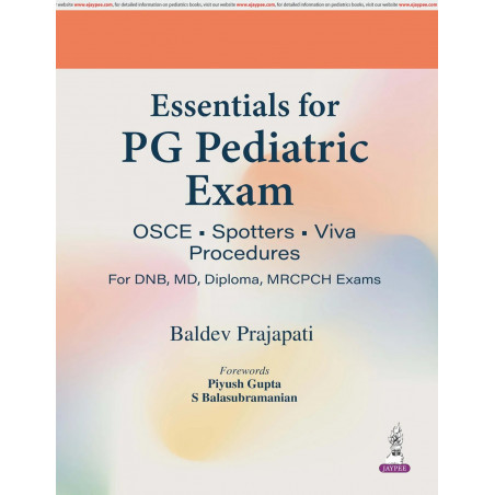 Essentials for PG Pediatric Exam: OSCE, Spotters, Viva and Procedures for DNB, MD, Diploma and MRCPCH Exams | 600+ OSCEs Acr…